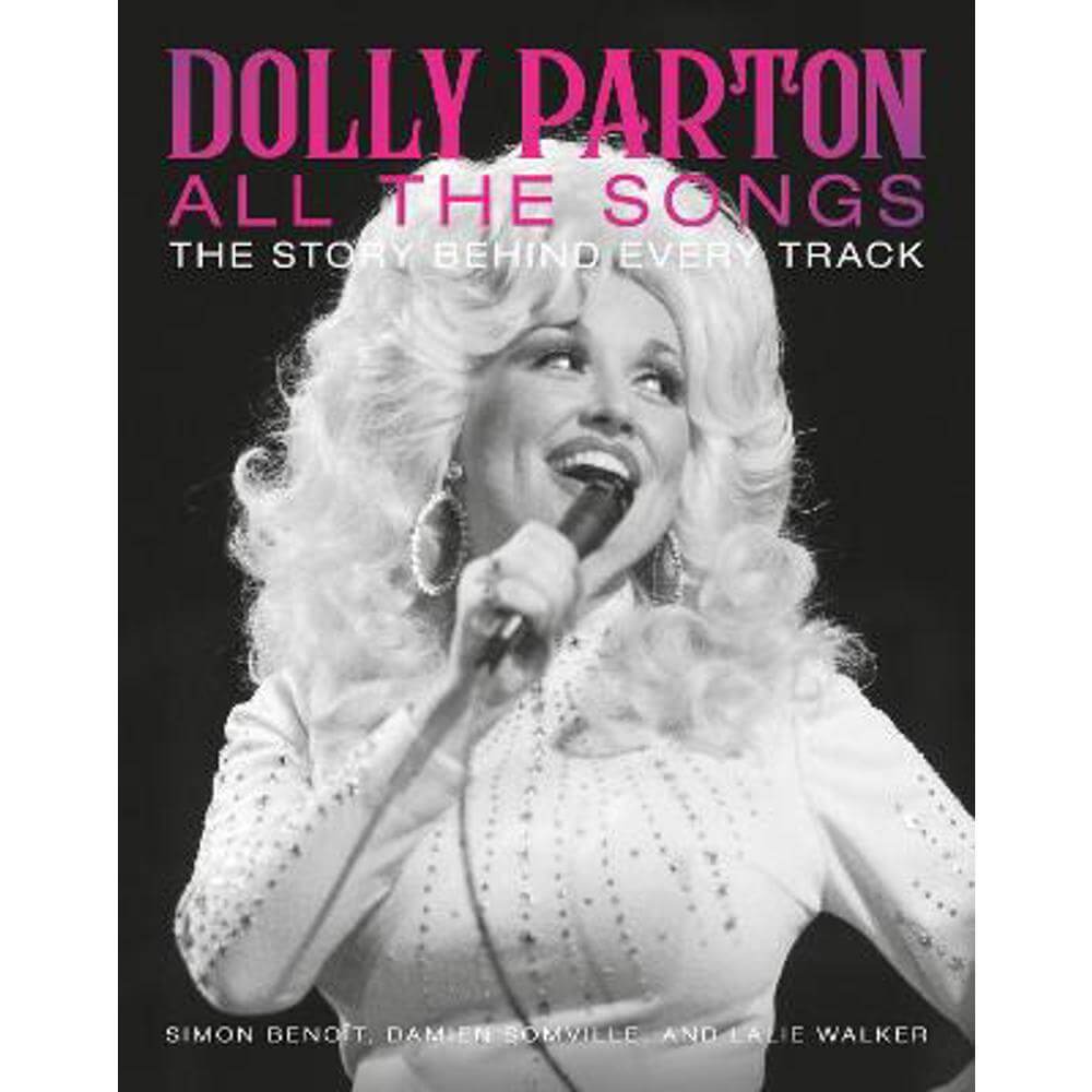 Dolly Parton All the Songs: The Story Behind Every Track (Hardback) - Damien Somville